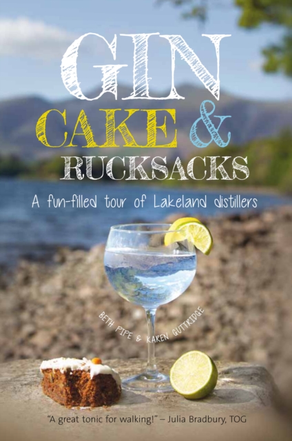 Gin, cake and rucksacks : A fun-filled tour of lakeland distillers & brewers, Paperback / softback Book