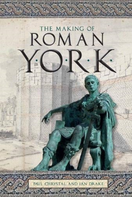 The Making of Roman York, Paperback / softback Book
