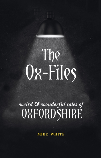 The Ox-Files : weird and wonderful tales of Oxfordshire, Paperback / softback Book
