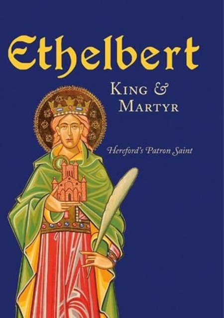 Ethelbert - King & Martyr : Hereford's Patron Saint, Paperback / softback Book