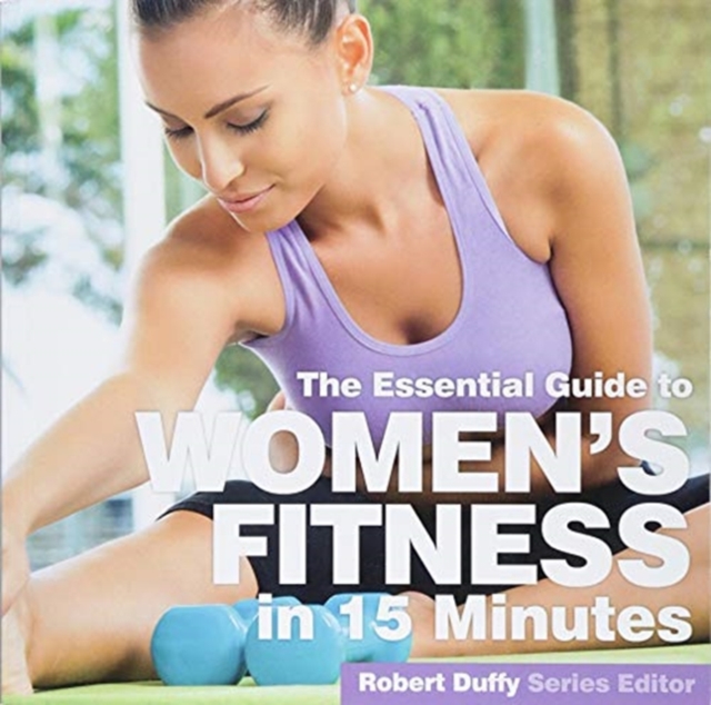 Women's Fitness in Fifteen Minutes : The Essential Guide, Paperback / softback Book