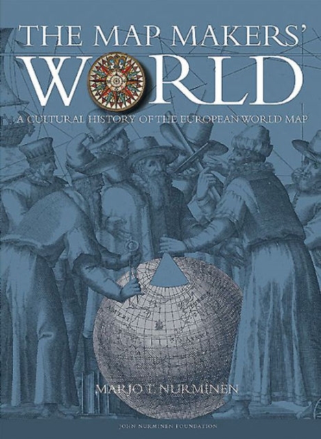 The Mapmakers' World : A Cultural History of the European World Map, Hardback Book