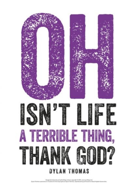 Dylan Thomas Print: Oh Isn't Life a Terrible Thing, Thank God?, Poster Book