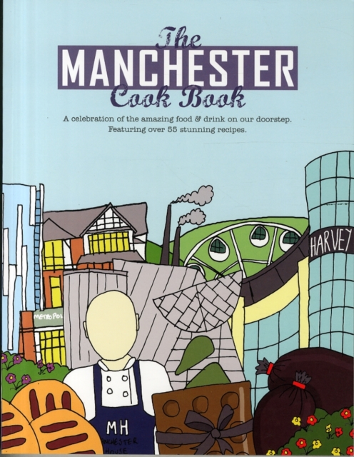 The Manchester Cook Book : A Celebration of the Amazing Food & Drink on Our Doorstep, Paperback / softback Book
