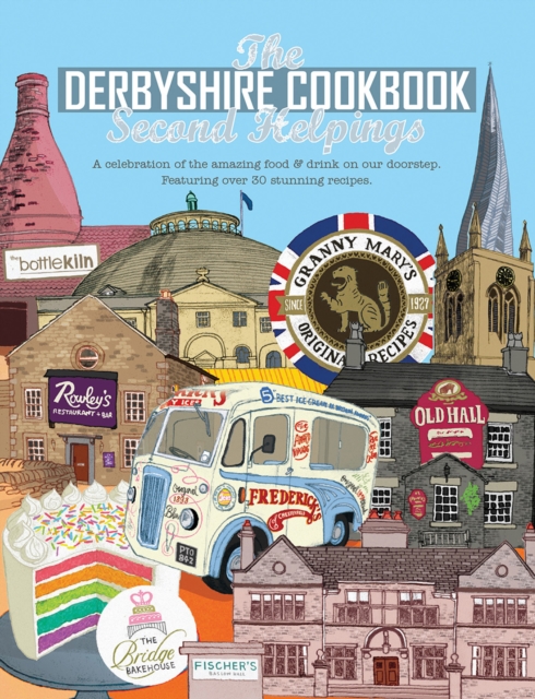 The Derbyshire Cook Book: Second Helpings : A celebration of the amazing food and drink on your doorstep, Paperback / softback Book