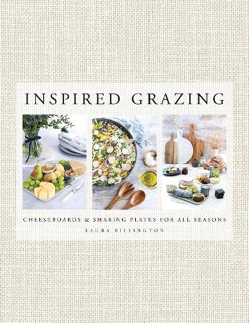 Inspired Grazing : Cheeseboards and sharing plates for all seasons, Hardback Book