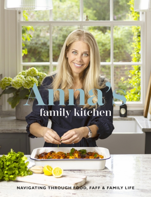 Anna's Family Kitchen : Navigating through food, faff and family life, Hardback Book