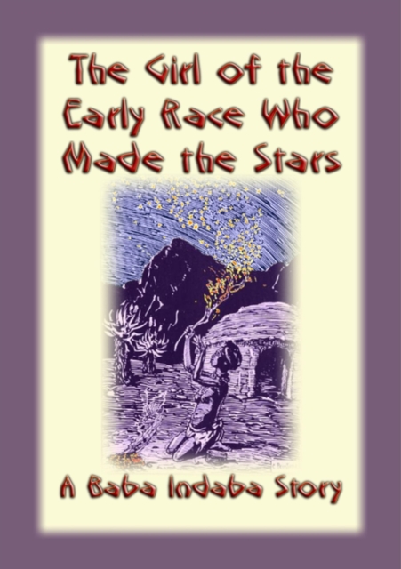 The Girl of the Early Race Who Made the Stars : A Baba Indaba Story, EPUB eBook