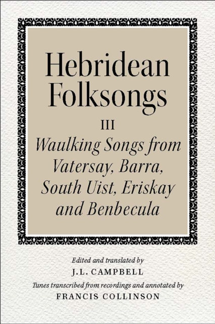 Hebridean Folk Songs: Waulking Songs from Vatersay, Barra, Eriskay, South Uist and Benbecula, Paperback / softback Book