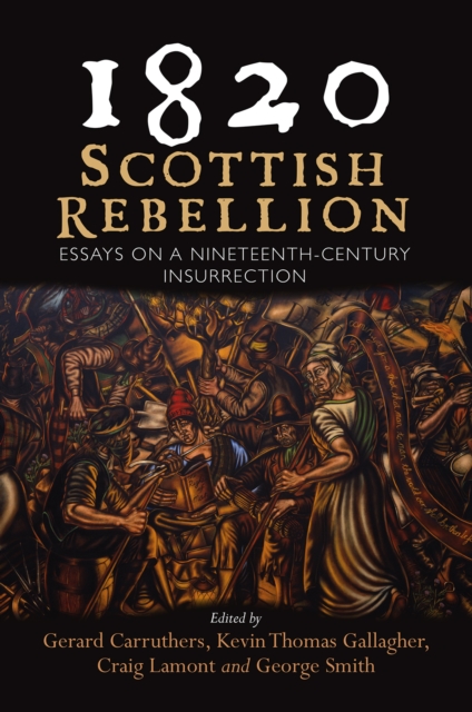 1820: Scottish Rebellion : Essays on a Nineteenth-Century Insurrection, Hardback Book