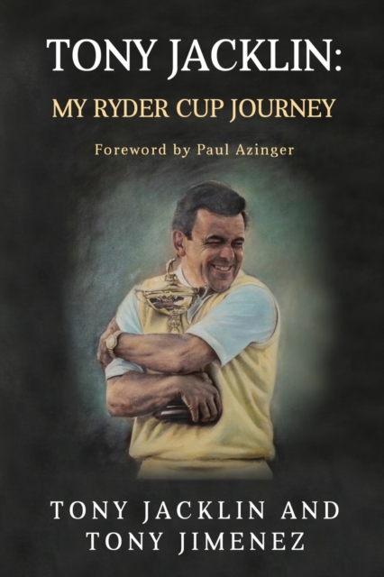 Tony Jacklin : My Ryder Cup Journey, Paperback / softback Book