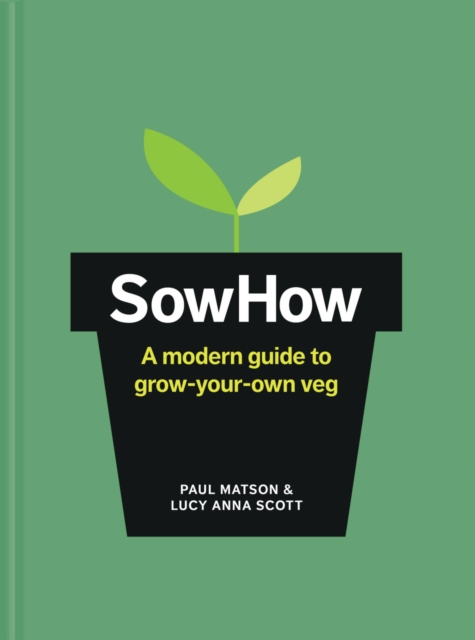 SowHow : A Modern Guide to Grow-Your-Own Veg, Hardback Book