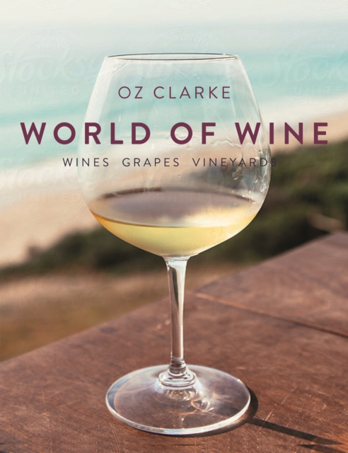 Oz Clarke's World of Wine : Wines Grapes Vineyards, Hardback Book