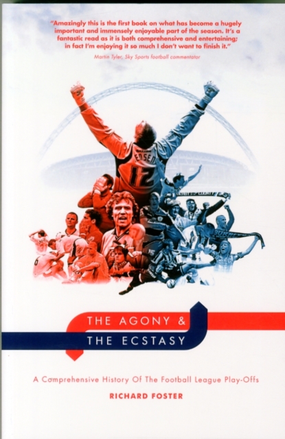 The Agony & the Ecstasy : A Comprehensive History of the Football League Play-Offs, Paperback / softback Book