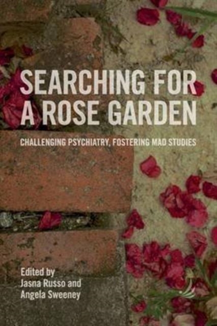 Searching for a Rose Garden : Challenging psychiatry, fostering mad studies, Paperback / softback Book