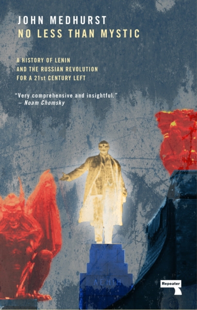 No Less Than Mystic : A History of Lenin and the Russian Revolution for a 21st-Century Left, Paperback / softback Book
