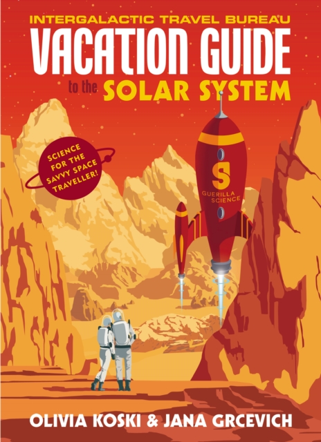 The Vacation Guide to the Solar System : Science for the Savvy Space Traveller, Hardback Book