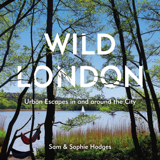 Wild London : Urban Escapes in and around the City, Paperback / softback Book