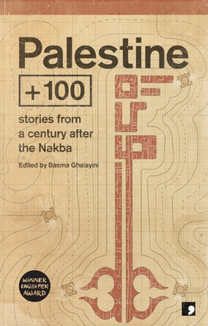 Palestine +100 : Stories from a century after the Nakba, Paperback / softback Book