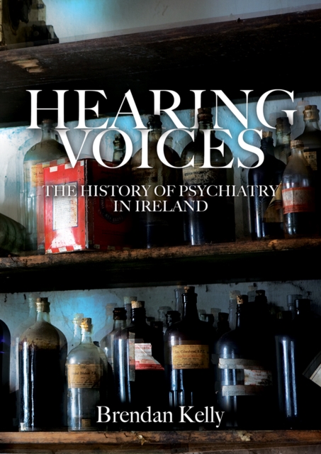 Hearing Voices : The History of Psychiatry in Ireland, PDF eBook