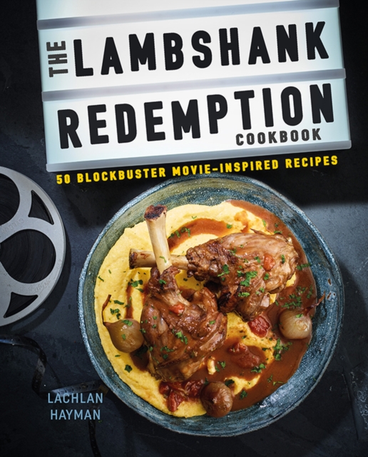 The Lambshank Redemption Cookbook : 50 Blockbuster Movie-Inspired Recipes, Hardback Book