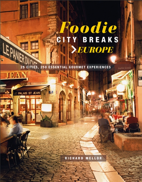 Foodie City Breaks: Europe : 25 Cities, 250 Essential Eating Experiences, Paperback / softback Book