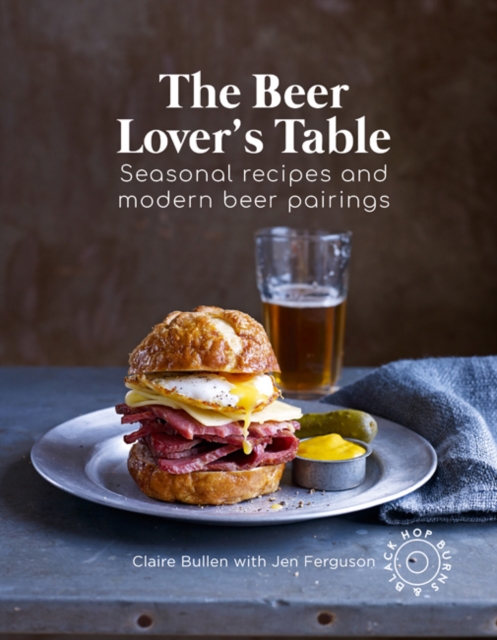 The Beer Lover's Table : Seasonal Recipes and Modern Beer Pairings, Hardback Book