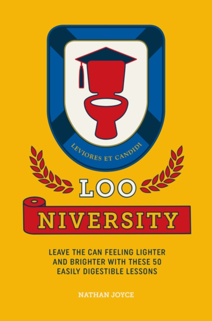 Loo-niversity : Leave the Can Feeling Lighter and Brighter with These 50 Easily Digestible Lessons, Hardback Book