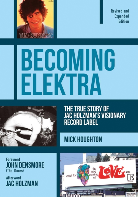 Becoming Elektra : The True Story of Jac Holzman's Visionary Record Label (Revised & Expanded Edition), Paperback / softback Book