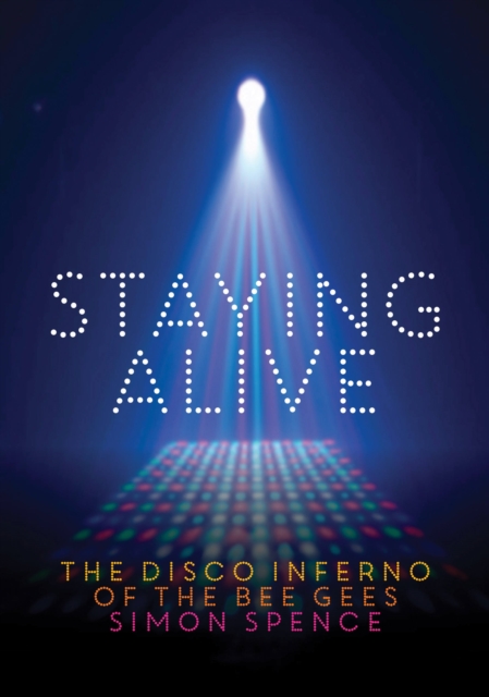 Staying Alive : The Disco Inferno Of The Bee Gees, Paperback / softback Book