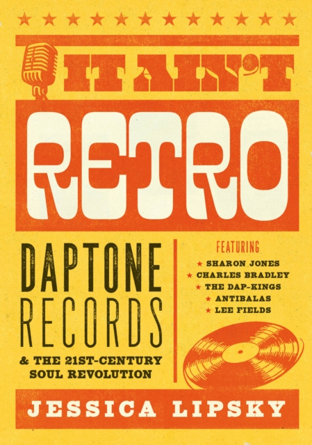 It Ain't Retro : Daptone Records and The 21st-Century Soul Revolution, Paperback / softback Book