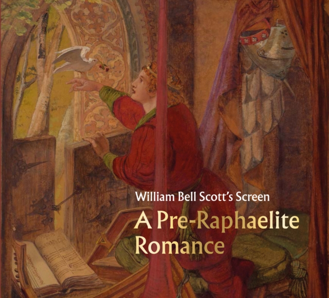 William Bell Scott's Screen : A Pre-Raphaelite Romance, Paperback / softback Book