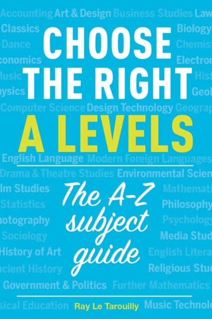 Choose the right A levels : The A-Z Subject Guide, Paperback / softback Book