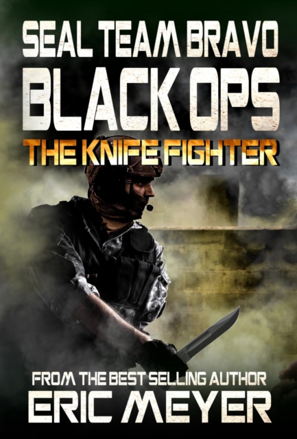 SEAL Team Bravo: Black Ops - The Knife Fighter, EPUB eBook