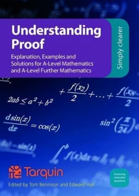 Understanding Proof : Explanation, Examples and Solutions for A-Level Mathematics and A-Level Further Mathematics, Paperback / softback Book
