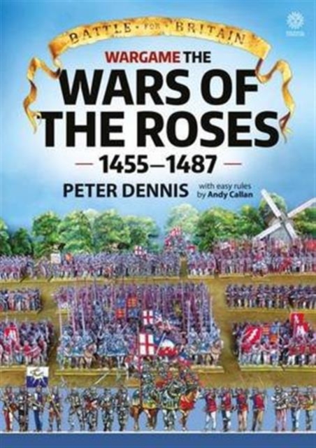 Battle for Britain: Wargame the War of the Roses 1455-1487, Paperback / softback Book