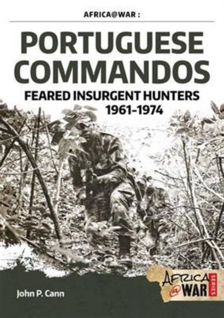 Portuguese Commandos : Feared Insurgent Hunters, 1961-1974, Paperback / softback Book