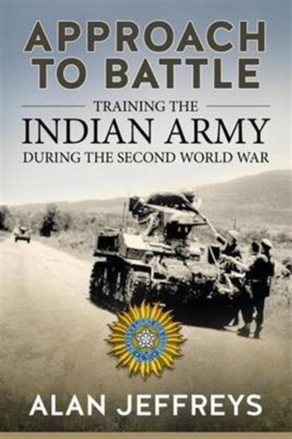 Approach to Battle : Training the Indian Army During the Second World War, Hardback Book