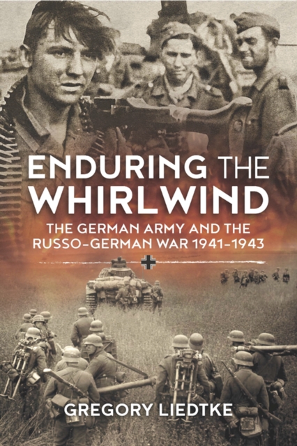 Enduring the Whirlwind : The German Army and the Russo-German War 1941-1943, EPUB eBook