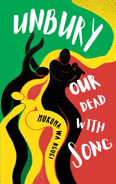 Unbury Our Dead with Song, Paperback / softback Book