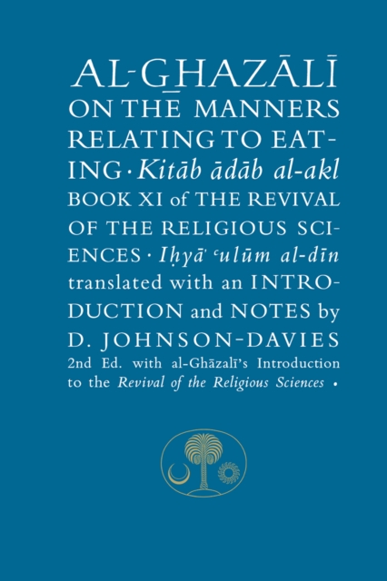 Al-Ghazali on the Manners Relating to Eating : Book XI of the Revival of the Religious Sciences, Paperback / softback Book