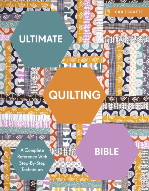 Ultimate Quilting Bible : A Complete Reference with Step-by-Step Techniques, EPUB eBook