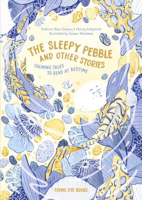 The Sleepy Pebble and Other Bedtime Stories : Calming Tales to Read at Bedtime, Hardback Book