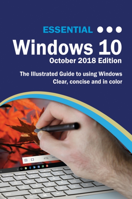 Essential Windows 10 October 2018 Edition : The Illustrated Guide to Using Windows, EPUB eBook