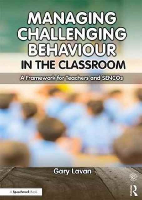 Managing Challenging Behaviour in the Classroom : A Framework for Teachers and SENCOs, Paperback / softback Book