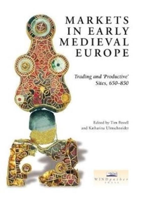 Markets in Early Medieval Europe : Trading and 'Productive' Sites, 650-850, Paperback / softback Book