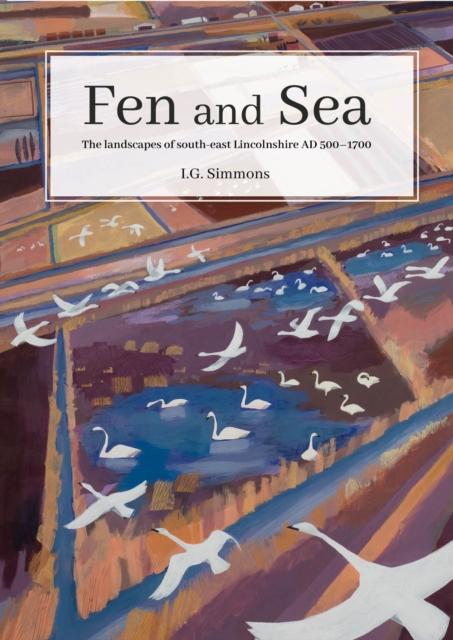 Fen and Sea : The Landscapes of South-east Lincolnshire AD 500-1700, EPUB eBook