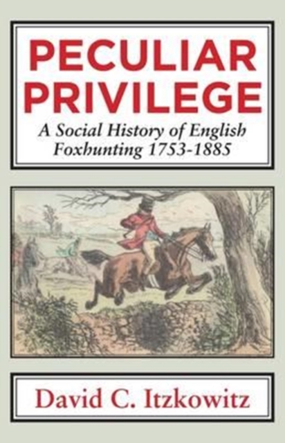 Peculiar Privilege : A Social History of English Foxhunting, 1753-1885, Hardback Book