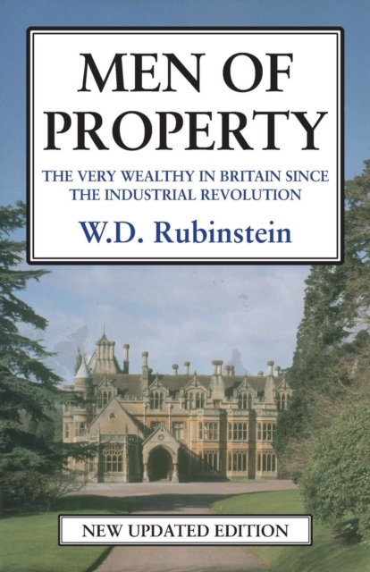 Men of Property : The Very Wealthy in Britain Since the Industrial Revolution, Paperback / softback Book