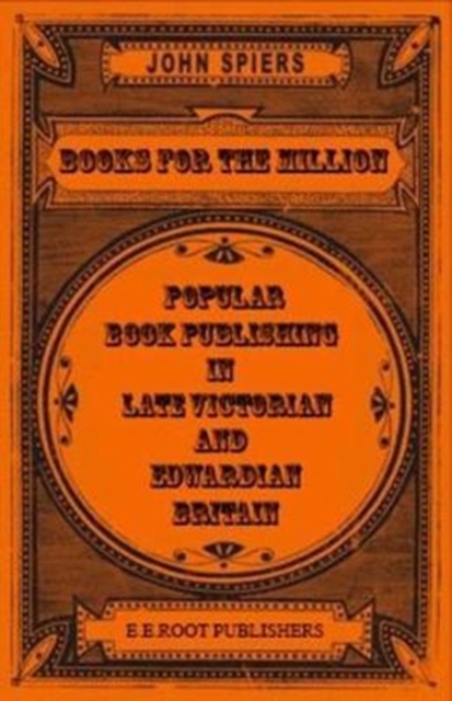 Books for The Million : Popular Book Publishing in Late-Victorian & Edwardian Britain, Paperback / softback Book